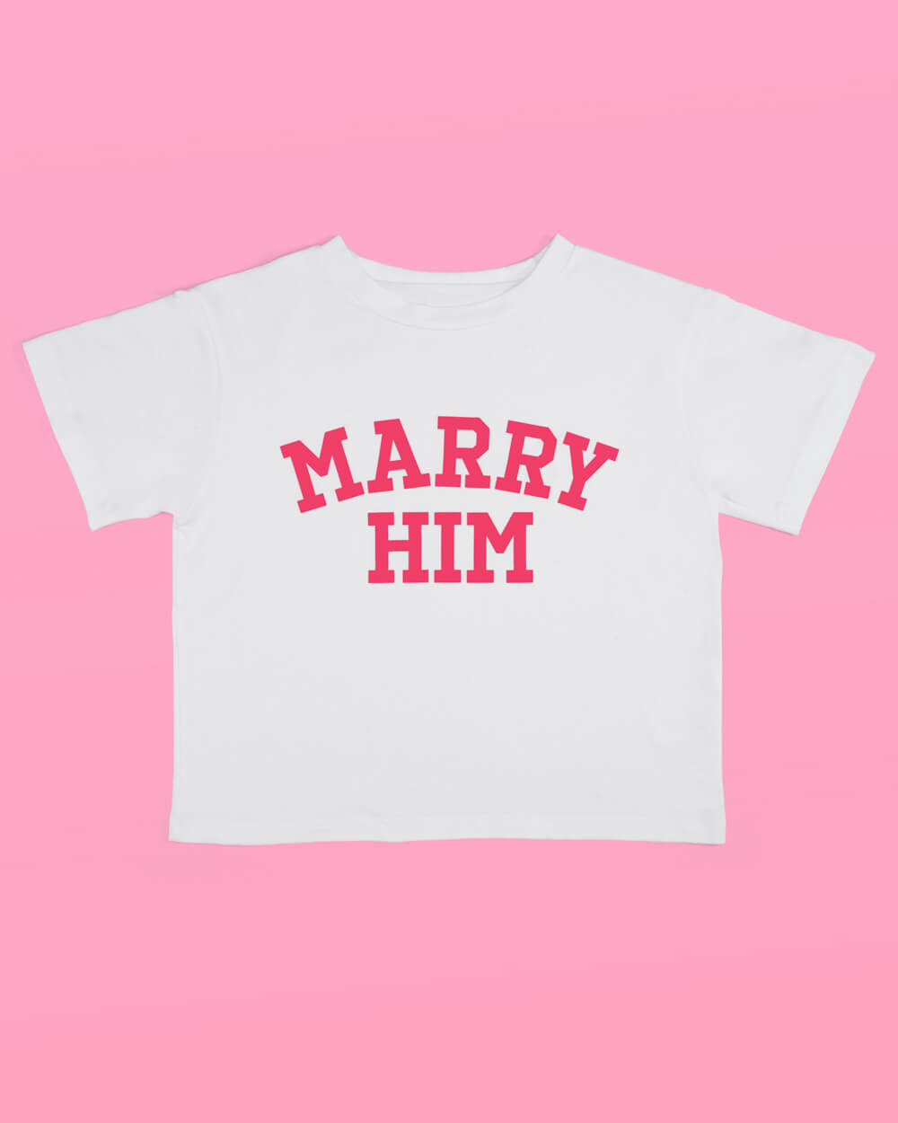 Marry Him T-shirt